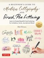 The Beginner's Guide to Modern Calligraphy & Brush Pen Lettering