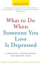 What to Do When Someone You Love Is Depressed: A Practical, Compassionate, and Helpful Guide 
