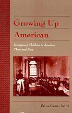 Growing up American : Immigrant Children in America Then and Now