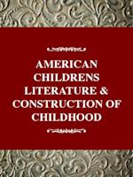 American Children's Literature and the Construction of Childhood