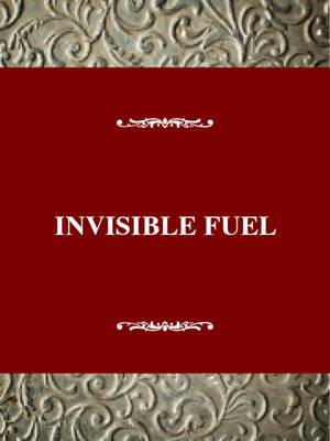 Invisible Fuel