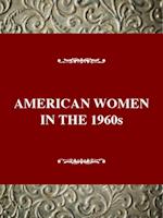 American Women in the 1960s : Changing the Future
