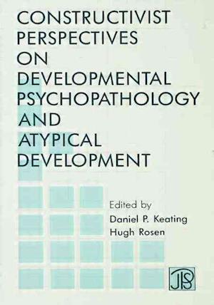 Constructivist Perspectives on Developmental Psychopathology and Atypical Development