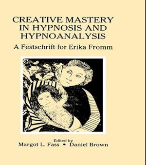 Creative Mastery in Hypnosis and Hypnoanalysis