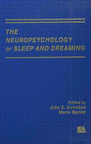 The Neuropsychology of Sleep and Dreaming
