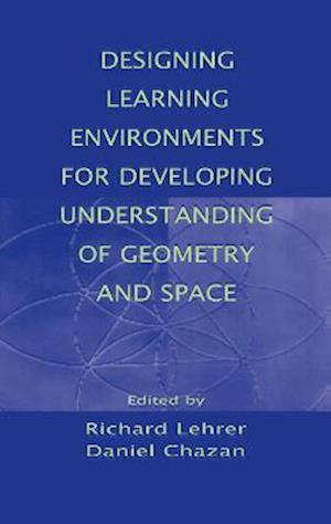 Designing Learning Environments for Developing Understanding of Geometry and Space