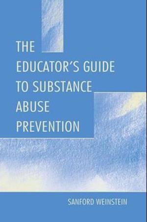 The Educator's Guide To Substance Abuse Prevention