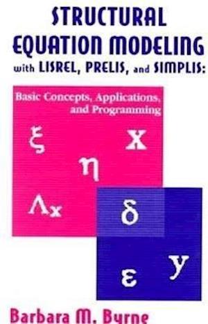 Structural Equation Modeling With Lisrel, Prelis, and Simplis