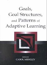 Goals, Goal Structures, and Patterns of Adaptive Learning