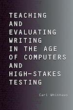 Teaching and Evaluating Writing in the Age of Computers and High-Stakes Testing