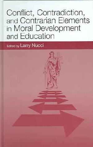 Conflict, Contradiction, and Contrarian Elements in Moral Development and Education