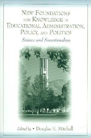 New Foundations for Knowledge in Educational Administration, Policy, and Politics