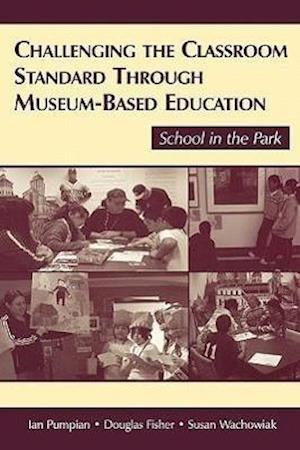 Challenging the Classroom Standard Through Museum-based Education