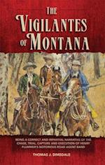 The Vigilantes of Montana: Being a Correct and Impartial Narrative of the Chase, Trial, Capture, and Execution of Henry Plummer's Notorious Road Agent