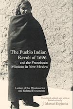 The Pueblo Indian Revolt of 1696 and the Franciscan Missions in New Mexico