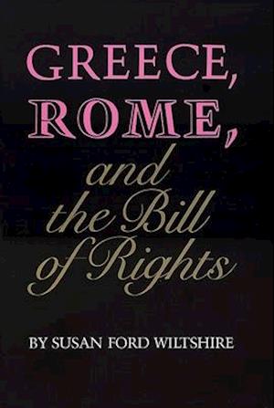 Greece, Rome, and the Bill of Rights