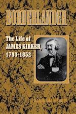 Borderlander: The Life of James Kirker, 1793-1852 