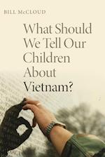 What Should We Tell Our Children about Vietnam?