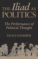 The Iliad as Politics: The Performance of Political Thought 