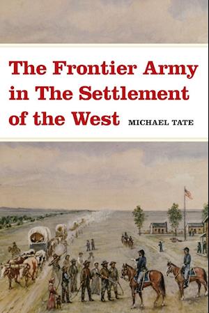 The Frontier Army in the Settlement of the West