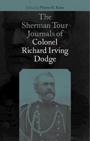 The Sherman Tour Journals of Colonel Richard Irving Dodge