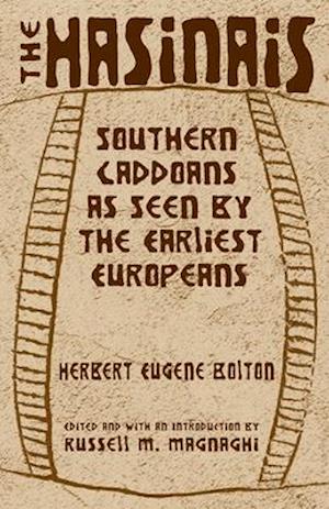 The Hasinais: Southern Caddoans as Seen by the Earliest Europeans