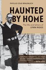 Haunted by Home: The Life and Letters of Lynn Riggs 