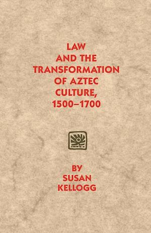 Law and the Transformation of Aztec Culture, 1500-1700