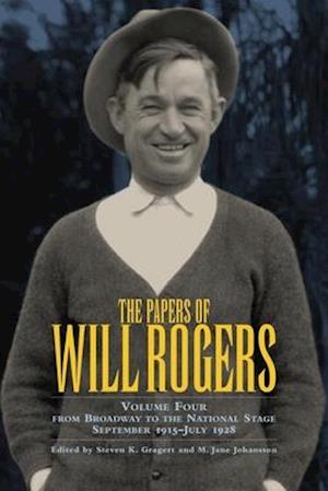 The Papers of Will Rogers, Volume 4: From Broadway to the National Stage September 1915-July 1928