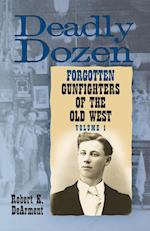 Deadly Dozen: Twelve Forgotten Gunfighters of the Old West, Vol. 1 