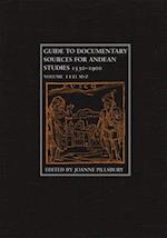 Guide to Documentary Sources for Andean Studies, 1530-1900 Volume III