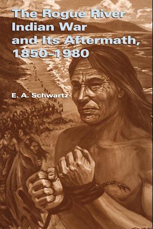 The Rogue River Indian War and Its Aftermath, 1850-1980