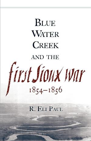 Blue Water Creek and the First Sioux War, 1854-1856