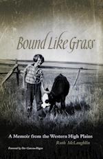 Bound Like Grass: A Memoir from the Western High Plains 