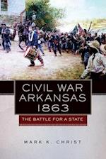 Civil War Arkansas: The Battle for a State 