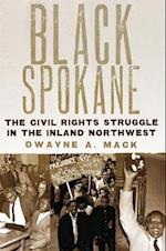 Black Spokane: The Civil Rights Struggle in the Inland Northwest 
