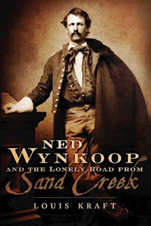 Ned Wynkoop and the Lonely Road from Sand Creek