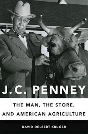 J. C. Penney: The Man, the Store, and American Agriculture