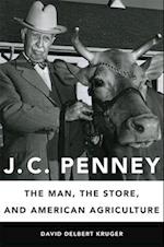 J. C. Penney: The Man, the Store, and American Agriculture 