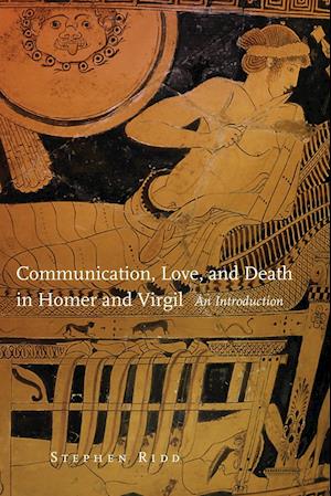 Communication, Love and Death in Homer and Virgil