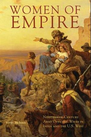 Women of Empire: Nineteenth-Century Army Officers' Wives in India and the U.S. West