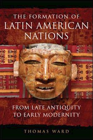 The Formation of Latin American Nations: From Late Antiquity to Early Modernity