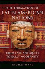 The Formation of Latin American Nations: From Late Antiquity to Early Modernity 