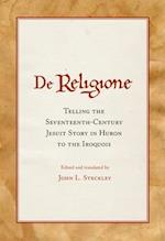 De Religione: Telling the Seventeenth-Century Jesuit Story in Huron to the Iroquois 