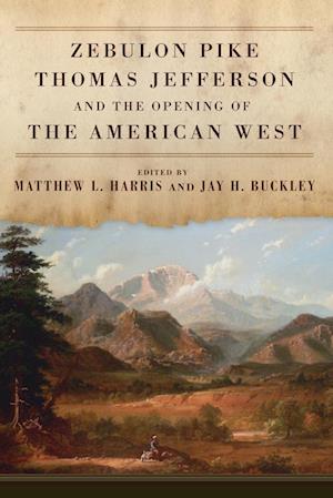 Zebulon Pike, Thomas Jefferson, and the Opening of the American West