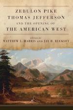 Zebulon Pike, Thomas Jefferson, and the Opening of the American West