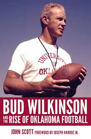 Bud Wilkinson and the Rise of Oklahoma Football