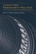 Committee Assignment Politics in the U. S. House of Representatives 