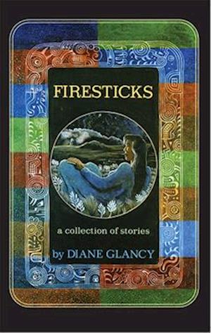 Firesticks: A Collection of Stories