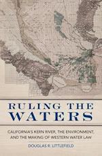 Ruling the Waters: California's Kerny River, the Environment, and the Making of Western Water Law 